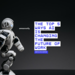 The Top 5 Ways AI Is Changing the Future of Work